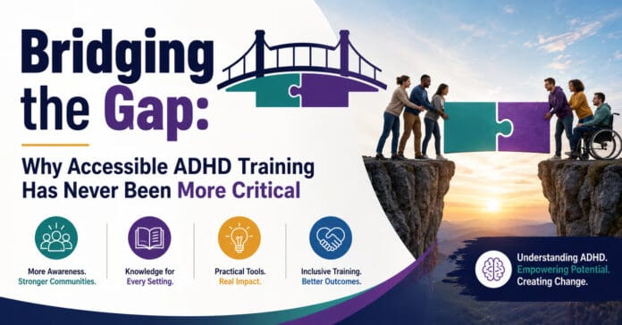 Bridging the Gap Why Accessible ADHD Training Has Never Been More Critical